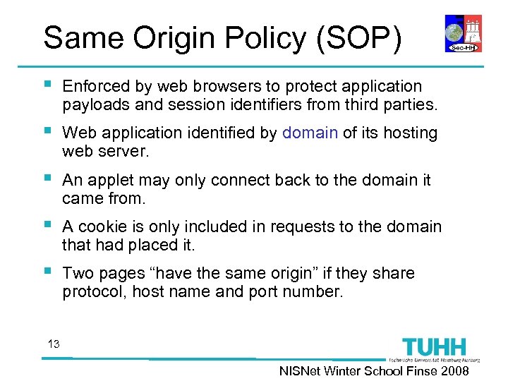 Same Origin Policy (SOP) § Enforced by web browsers to protect application payloads and