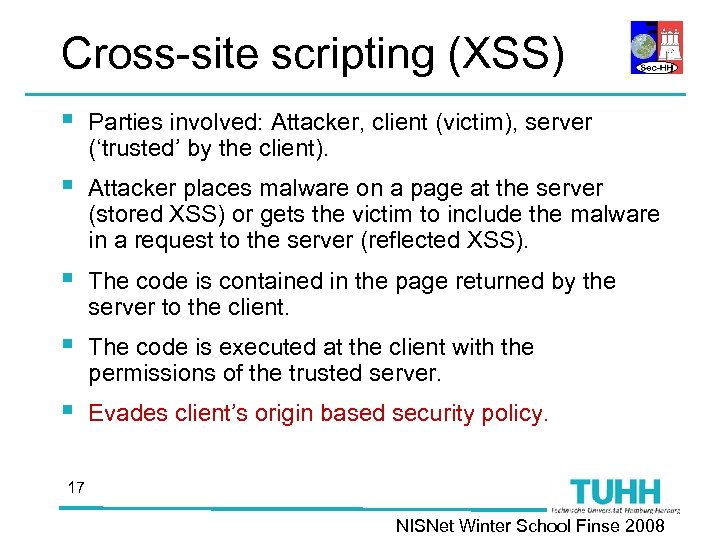 Cross-site scripting (XSS) § Parties involved: Attacker, client (victim), server (‘trusted’ by the client).