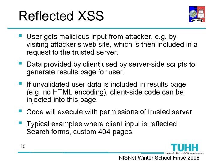 Reflected XSS § User gets malicious input from attacker, e. g. by visiting attacker’s