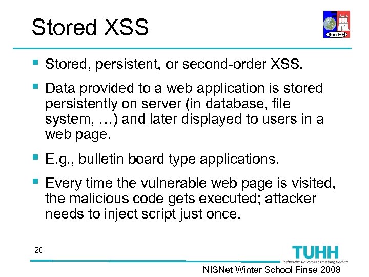 Stored XSS § § Stored, persistent, or second-order XSS. § § E. g. ,