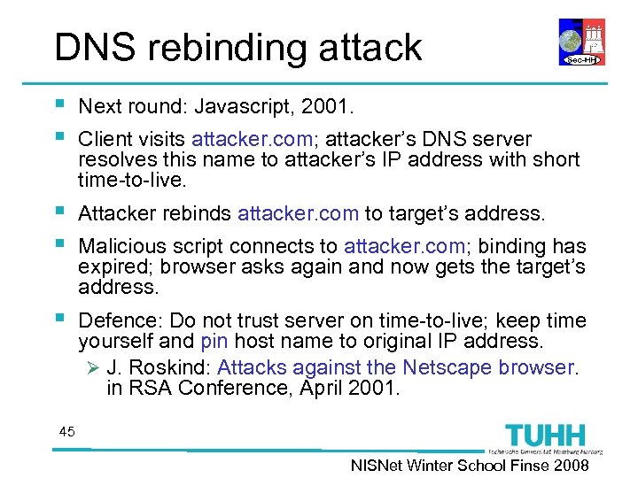 DNS rebinding attack § § Next round: Javascript, 2001. § § Attacker rebinds attacker.