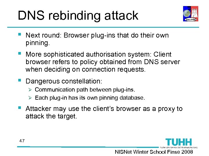 DNS rebinding attack § Next round: Browser plug-ins that do their own pinning. §