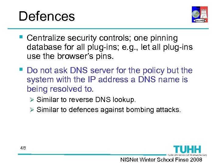 Defences § Centralize security controls; one pinning database for all plug-ins; e. g. ,