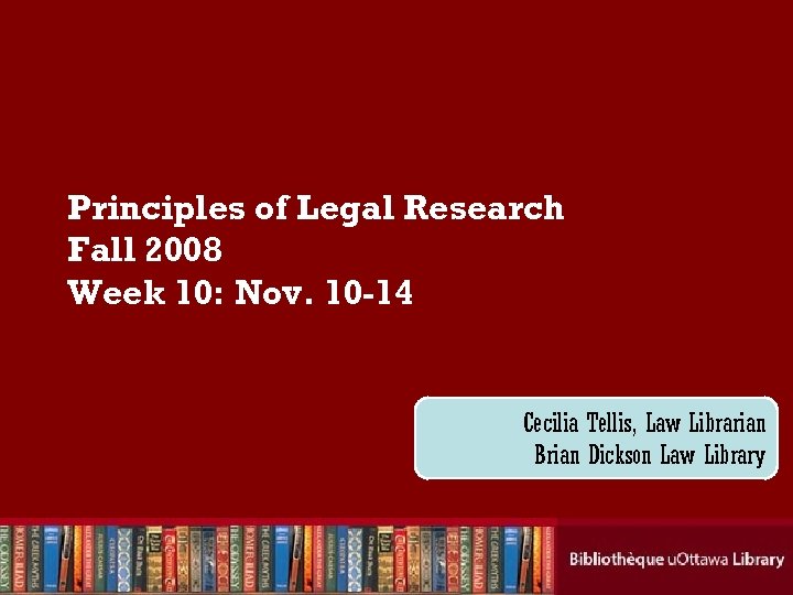 Principles of Legal Research Fall 2008 Week 10: Nov. 10 -14 Cecilia Tellis, Law