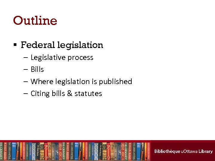 Outline § Federal legislation – Legislative process – Bills – Where legislation is published