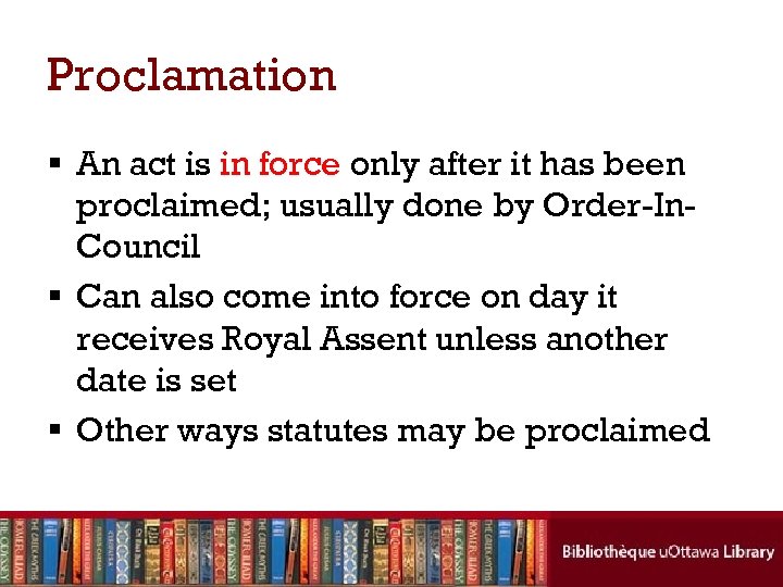 Proclamation § An act is in force only after it has been proclaimed; usually
