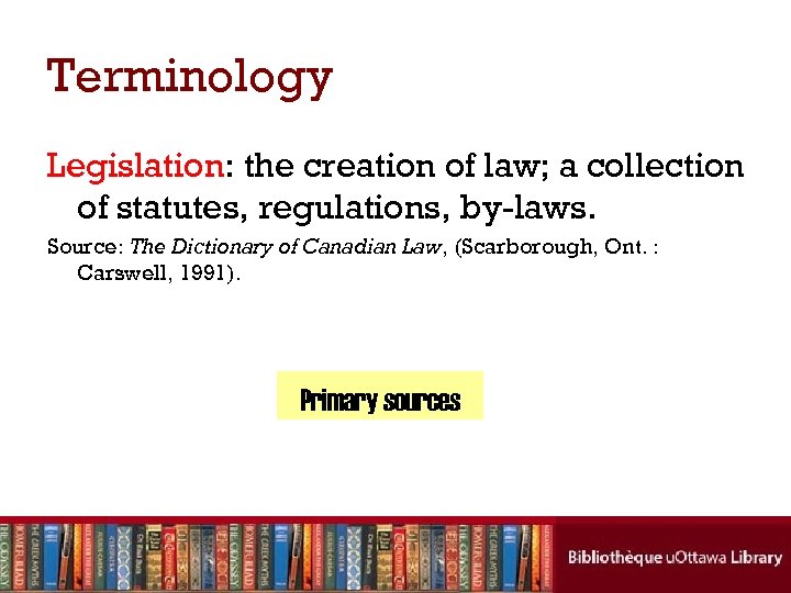 Terminology Legislation: the creation of law; a collection of statutes, regulations, by-laws. Source: The