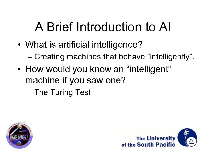 A Brief Introduction to AI • What is artificial intelligence? – Creating machines that