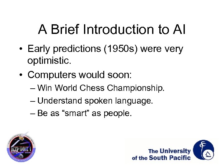 A Brief Introduction to AI • Early predictions (1950 s) were very optimistic. •