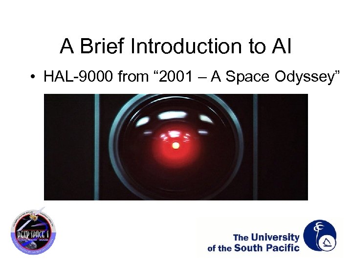 A Brief Introduction to AI • HAL-9000 from “ 2001 – A Space Odyssey”