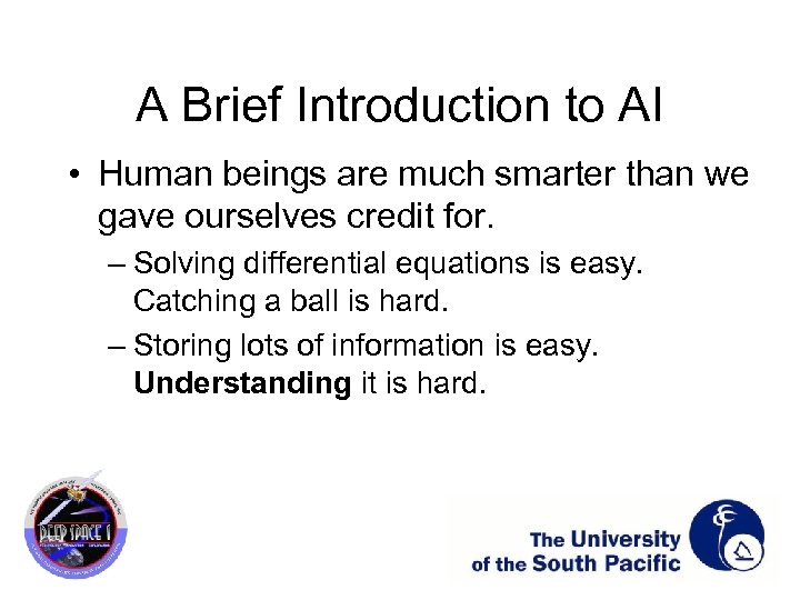 A Brief Introduction to AI • Human beings are much smarter than we gave