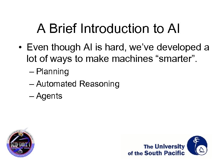 A Brief Introduction to AI • Even though AI is hard, we’ve developed a