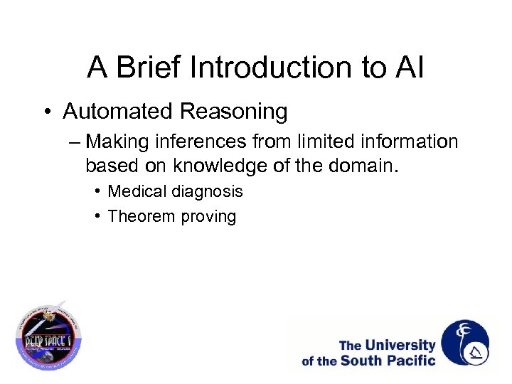 A Brief Introduction to AI • Automated Reasoning – Making inferences from limited information