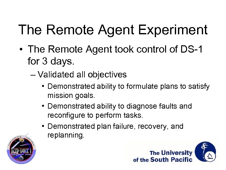 The Remote Agent Experiment • The Remote Agent took control of DS-1 for 3