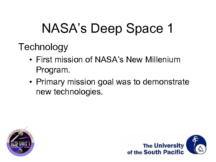 NASA’s Deep Space 1 Technology • First mission of NASA’s New Millenium Program. •