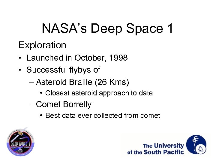 NASA’s Deep Space 1 Exploration • Launched in October, 1998 • Successful flybys of