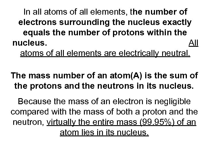 In all atoms of all elements, the number of electrons surrounding the nucleus exactly