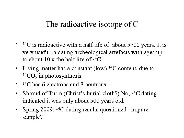 The radioactive isotope of C • 14 C is radioactive with a half life
