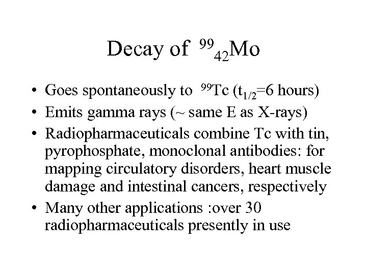 Decay of 99 Mo 42 • Goes spontaneously to 99 Tc (t 1/2=6 hours)