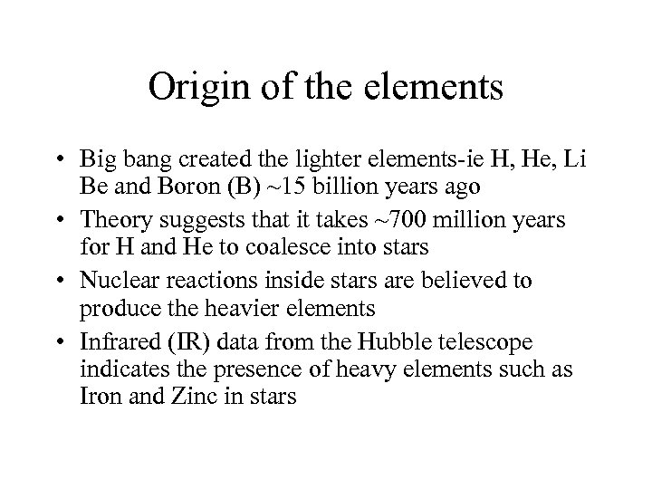 Origin of the elements • Big bang created the lighter elements-ie H, He, Li