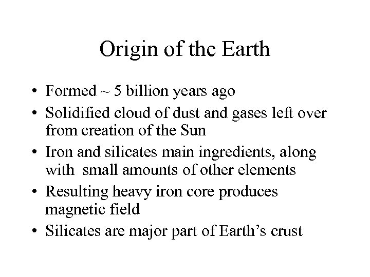 Origin of the Earth • Formed ~ 5 billion years ago • Solidified cloud