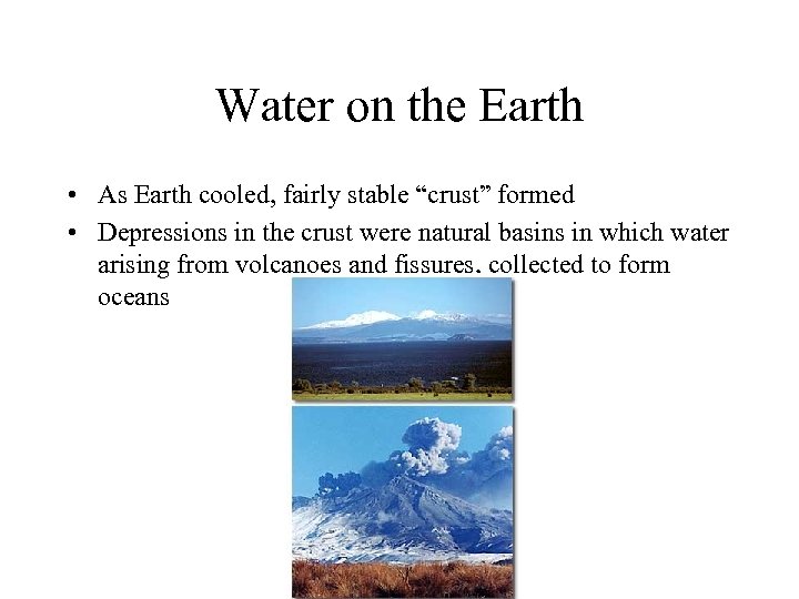 Water on the Earth • As Earth cooled, fairly stable “crust” formed • Depressions