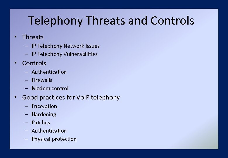 Telephony Threats and Controls • Threats – IP Telephony Network Issues – IP Telephony