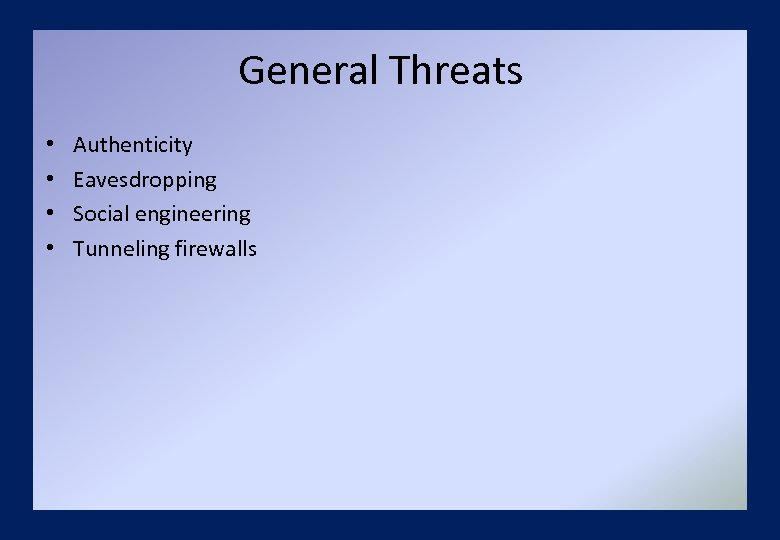 General Threats • • Authenticity Eavesdropping Social engineering Tunneling firewalls 
