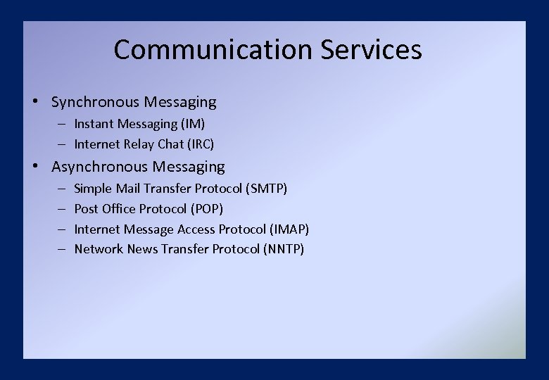Communication Services • Synchronous Messaging – Instant Messaging (IM) – Internet Relay Chat (IRC)