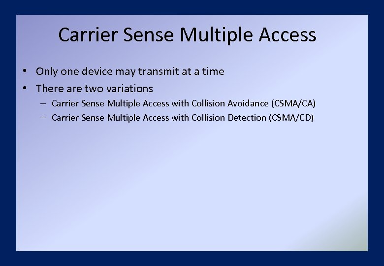 Carrier Sense Multiple Access • Only one device may transmit at a time •