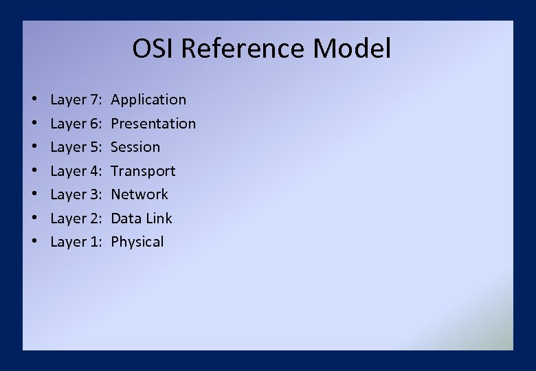 OSI Reference Model • • Layer 7: Layer 6: Layer 5: Layer 4: Layer