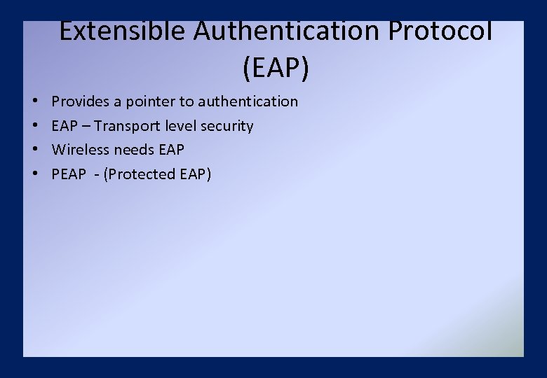 Extensible Authentication Protocol (EAP) • • Provides a pointer to authentication EAP – Transport