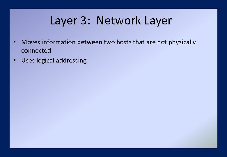 Layer 3: Network Layer • Moves information between two hosts that are not physically