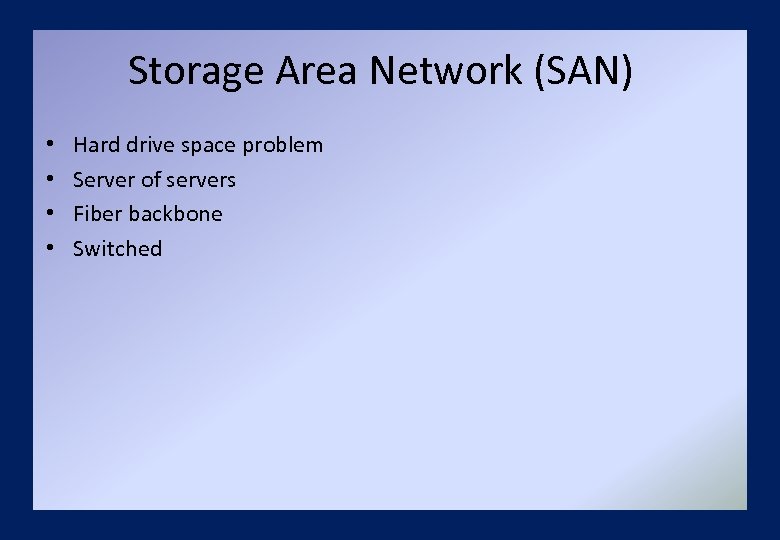Storage Area Network (SAN) • • Hard drive space problem Server of servers Fiber