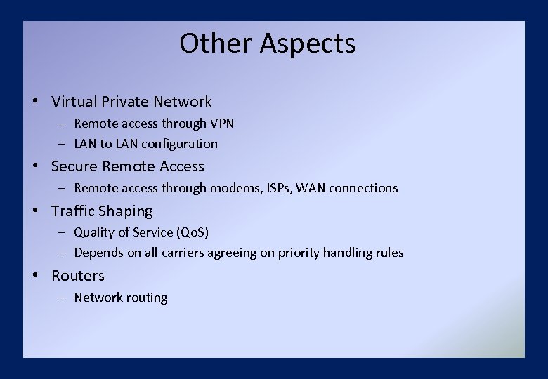 Other Aspects • Virtual Private Network – Remote access through VPN – LAN to