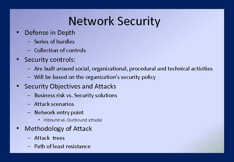 Network Security • Defense in Depth – Series of hurdles – Collection of controls