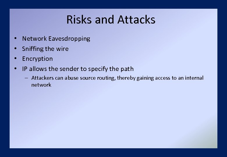 Risks and Attacks • • Network Eavesdropping Sniffing the wire Encryption IP allows the