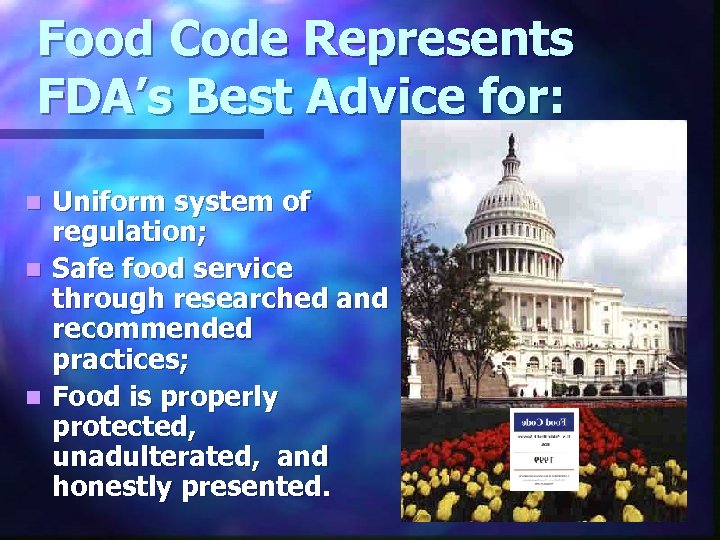 Food Code Represents FDA’s Best Advice for: Uniform system of regulation; n Safe food