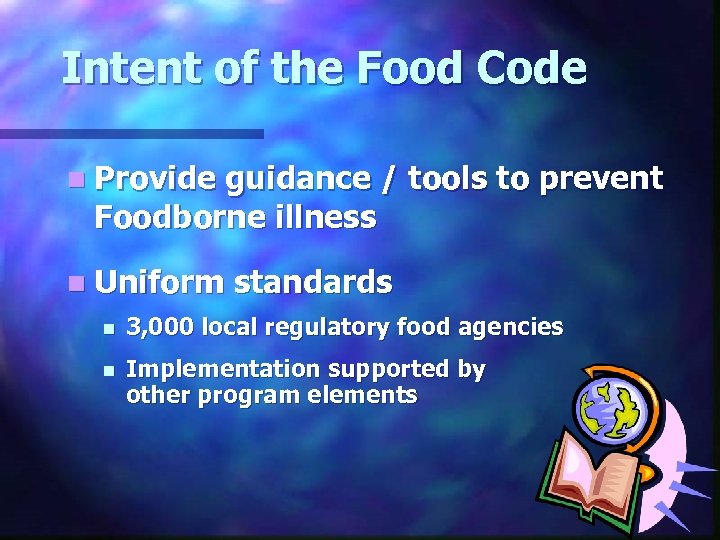 Intent of the Food Code n Provide guidance / tools to prevent Foodborne illness