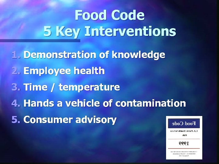Food Code 5 Key Interventions 1. Demonstration of knowledge 2. Employee health 3. Time