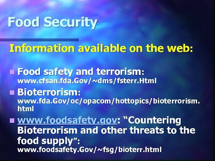 Food Security Information available on the web: n Food safety and terrorism: www. cfsan.