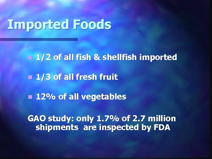 Imported Foods n 1/2 of all fish & shellfish imported n 1/3 of all