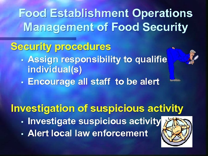 Food Establishment Operations Management of Food Security procedures • • Assign responsibility to qualified