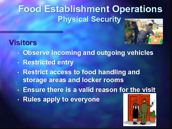 Food Establishment Operations Physical Security Visitors • • • Observe incoming and outgoing vehicles