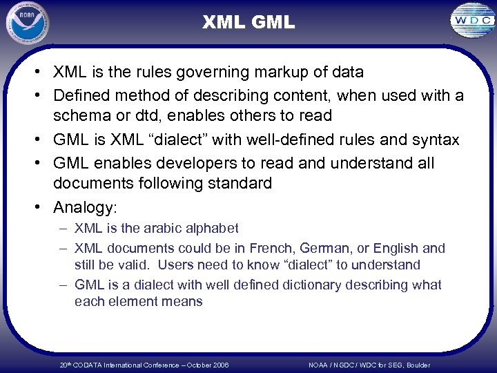 XML GML • XML is the rules governing markup of data • Defined method