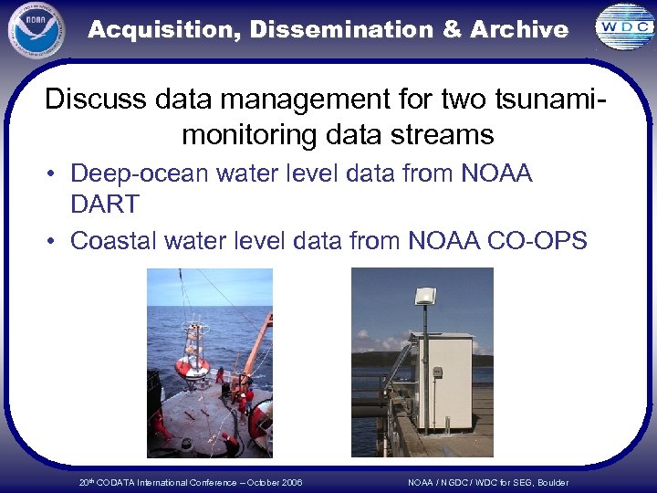 Acquisition, Dissemination & Archive Discuss data management for two tsunamimonitoring data streams • Deep-ocean