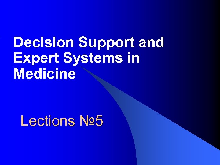 Decision Support and Expert Systems in Medicine Lections № 5 