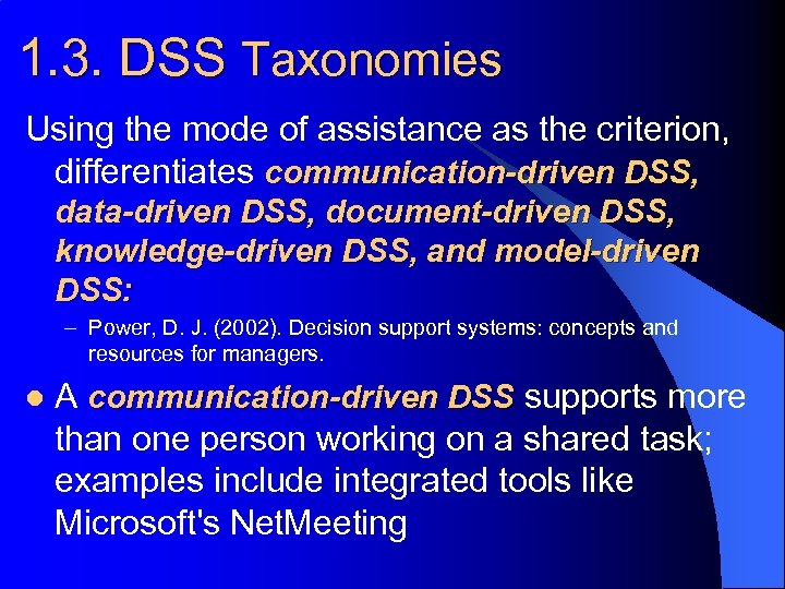 1. 3. DSS Taxonomies Using the mode of assistance as the criterion, differentiates communication-driven