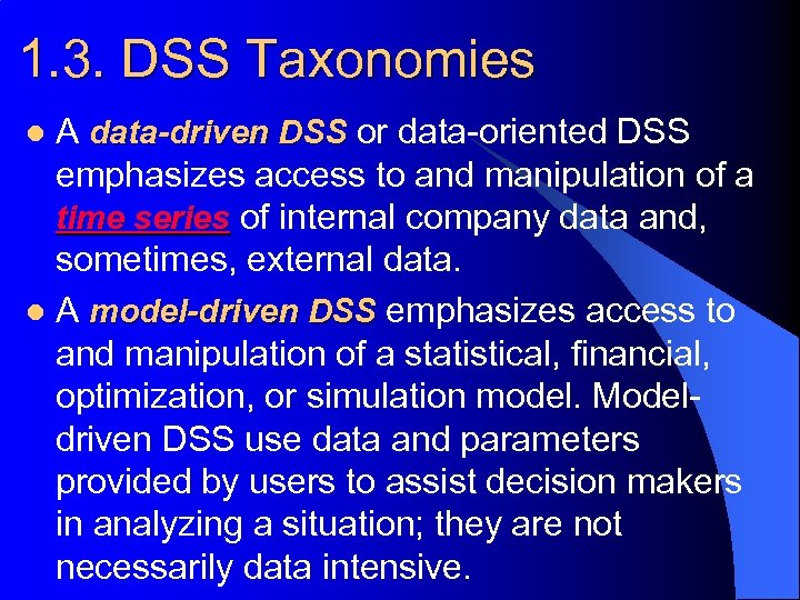 1. 3. DSS Taxonomies A data-driven DSS or data-oriented DSS emphasizes access to and