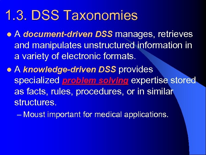 1. 3. DSS Taxonomies A document-driven DSS manages, retrieves and manipulates unstructured information in